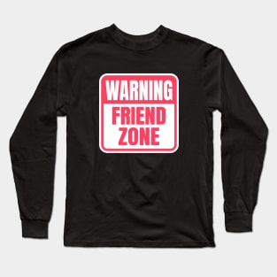 Warning Friend Zone Funny Sign Long Sleeve T-Shirt